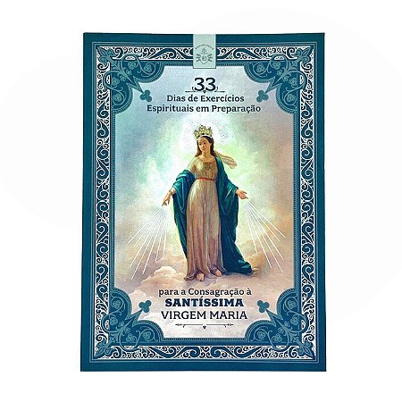 33 dias de exercícios espirituais em preparação para a consagração à Santíssima Virgem Maria  - Instituto Hesed