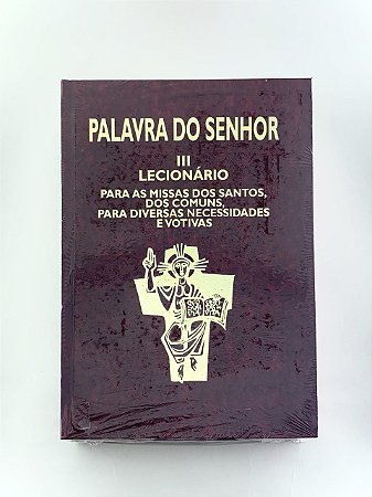 LECIONÁRIO SANTORAL III - PALAVRA DO SENHOR / Para as Missas dos Santos, dos Comuns, para diversas necessidades e votivas