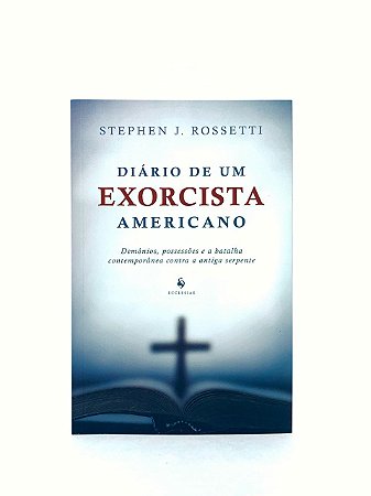 Diário de um exorcista americano - Stephen J. Rossetti