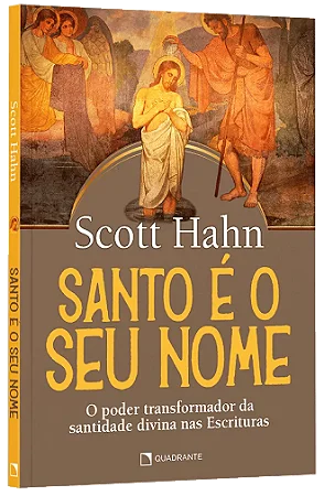 Santo é o seu nome - O poder transformador da santidade divina nas Escrituras | Scott Hahn