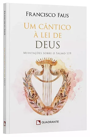 Um Cântico à lei de Deus - Meditações sobre o salmo 119 | Francisco Faus