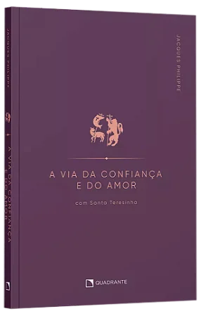 A via da confiança e do amor com Santa Teresinha | Jacques Philippe
