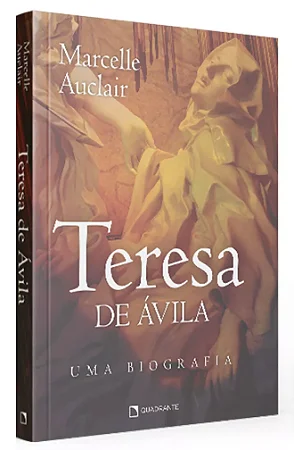 Teresa de Ávila - uma biografia | Marcelle Auclair