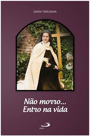 Não morro... entro na vida - santa Teresinha (0584)
