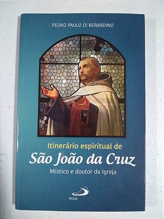 Itinerário espiritual de São João da Cruz - Místico e doutor da Igreja (2688)