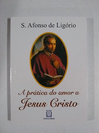 A prática do amor a Jesus Cristo - Santo Afonso de Ligório (0077)