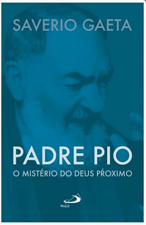 Padre Pio - O Mistério do Deus próximo (6322)