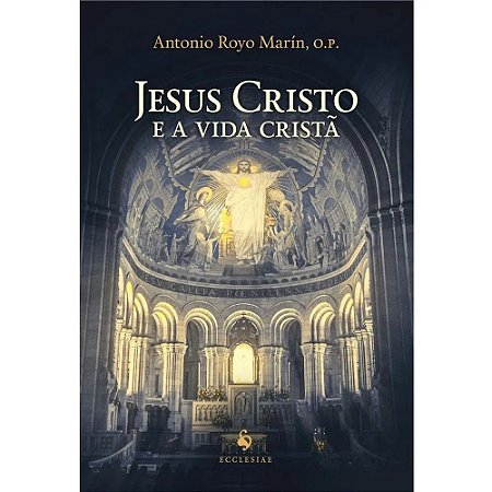 Jesus Cristo e a Vida Cristã - Antonio Royo Marín (8162)