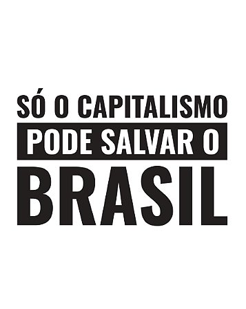 Só o capitalismo pode salvar o Brasil - Masculina