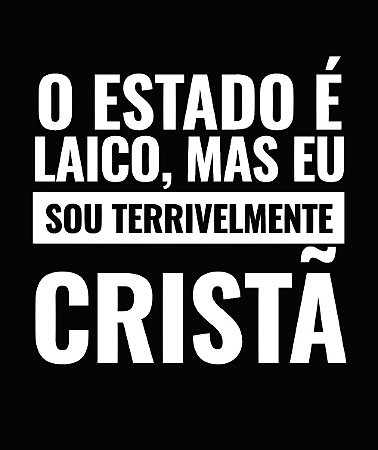 O Estado é laico, mas eu sou terrivelmente cristã - Feminina