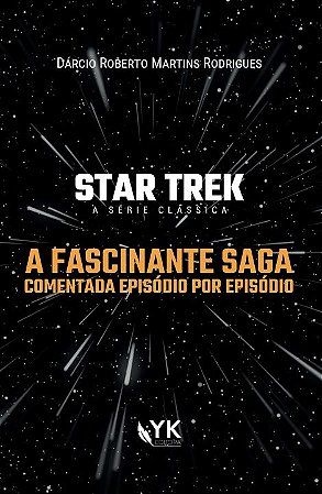 Star Trek A Série Clássica - A Fascinante Saga Comentada Episódio Por Episódio