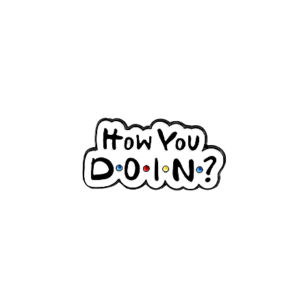 Pin How You Doin - Friends