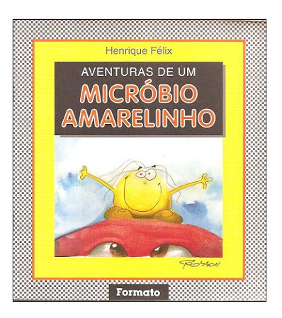 Aventuras de um micróbio amarelinho - Henrique Félix