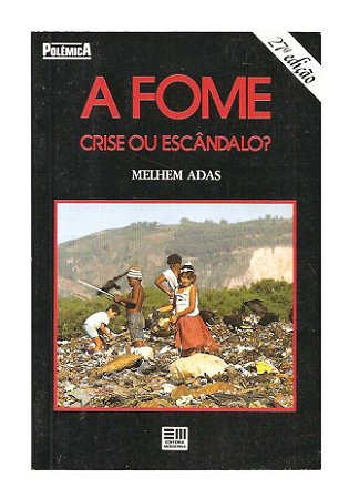 A Fome, Crise ou Escândalo? - Melhem Adas