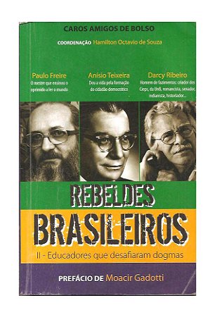 Rebeldes Brasileiros - Paulo Freire; Anísio Teixeira; Darcy Ribeiro