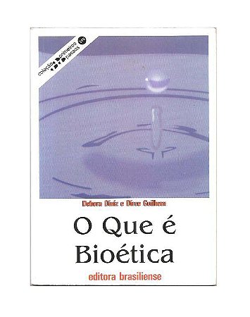 O Que é Bioética - Debora Diniz, Dirce Guilhem