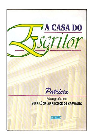 A Casa do Escritor - Vera Lúcia Marinzeck de Carvalho Patrícia