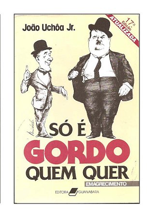 Só é Gordo Quem Quer Emagrecimento - João Uchôa Jr.