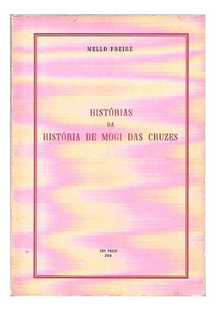 História Da História De Mogi Das Cruzes - Mello Freire