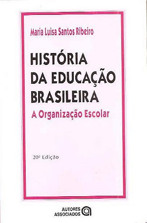História da Educação Brasileira - Maria Luisa Santos Ribeiro