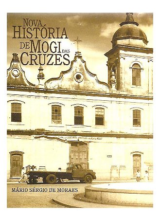 Nova  História de Mogi das Cruzes - Mário Sério de Moraes