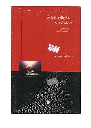 Mídia, Religião E Sociedade, Das Palavras Às Redes Digitais - Luís Mauro Sá Martino