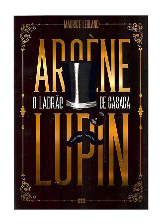 Arsene Lupin, O Ladrão de Casaca - Maurice Lebranc