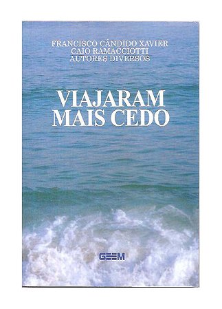 Viajaram Mais Cedo - Francisco C. Xavier, Caio Ramacciotti