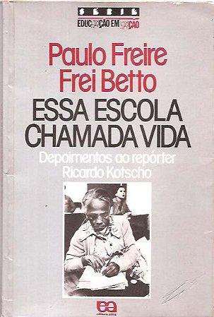 Essa Escola Chamada Vida - Paulo Freire, Frei Beto