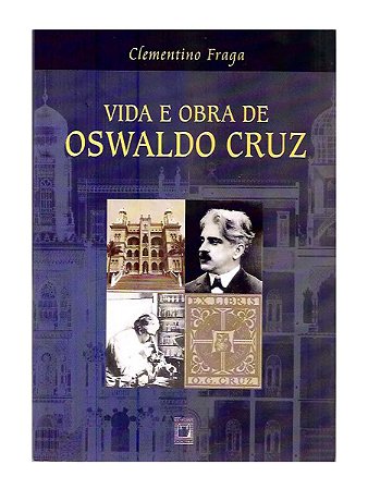Vida e Obra de Oswaldo Cruz - Clementino Fraga