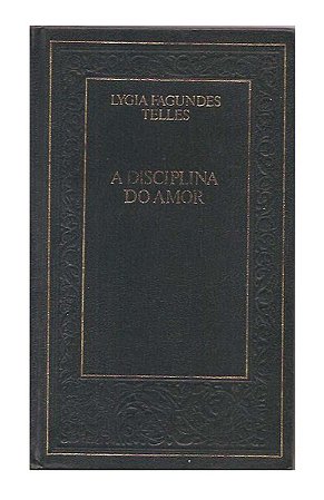 A Disciplina do Amor  - Lygia Fagundes Telles