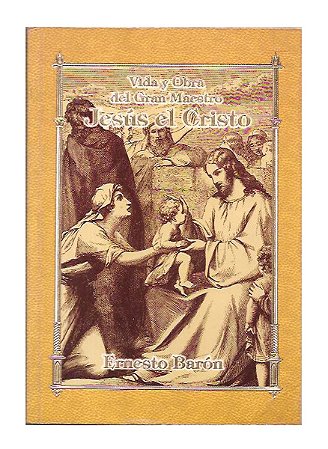 Vida y Obra del Gran Maestro Jesús el Cristo - Ernesto Baron