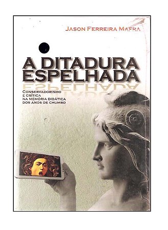 Livro A Ditadura Espelhada Jason Ferreira Mafra