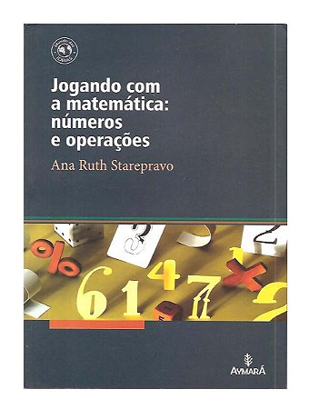 Jogando com a Matemática: Números e Operações - Ana Ruth