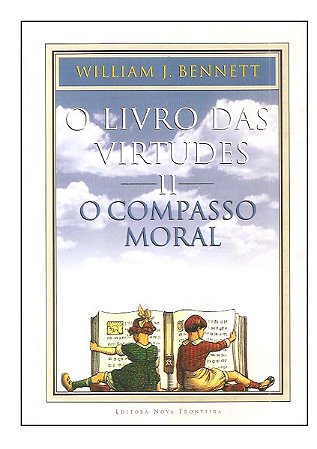 O Livro das Virtudes II, O Compasso Moral - William J. Benne