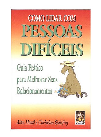 Como Lidar Com Pessoas Difíceis - Alan Houel, C. Godefroy