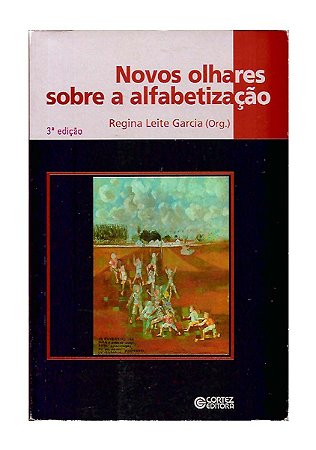 Novos Olhares Sobre a Alfabetização - Regina Leite Garcia