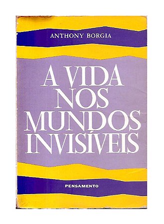 A Vida Nos Mundos Invisíveis - Anthony Borgia