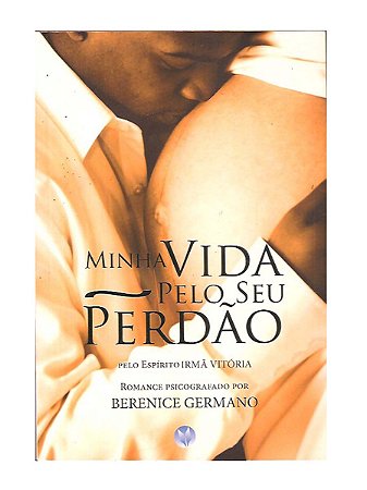 Minha Vida Pelo Seu Perdão - Berenice Germano, Irmã Vitória
