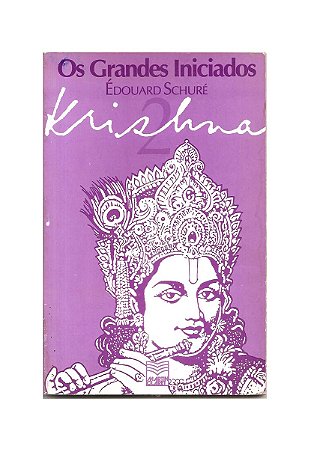Os Grandes Iniciados Krishna - Édouard Schuré