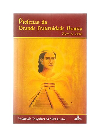 Profecia da Grande Fraternidade Branca - Valdiviah Latare