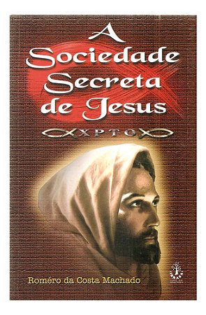 A Sociedade Secreta De Jesus - Roméro Da Costa Machado