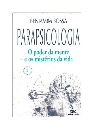 Parapsicologia, O Poder da Mente e os Mistérios da Vida