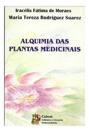 Alquimia Das Plantas Medicinais - Iracélis F De Moraes