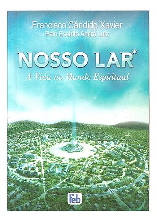 Nosso Lar - Chico Cândido Xavier, Espírito André Luiz
