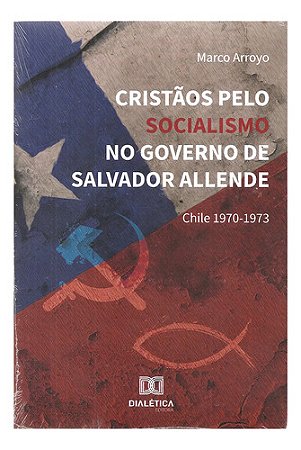 Cristãos Pelo Socialismo No Governo De Salvador Allende