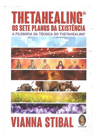 Thetahealing: Os Sete Planos Da Existência - Vianna Stilbal