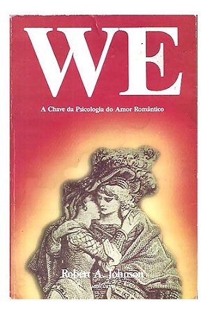 We,: A Chave Da Psicologia Do Amor Romântico Robert A.