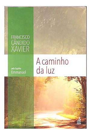 A Caminho Da Luz - Chico Xavier, Espírito Emmanuel