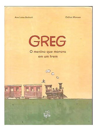 Greg: O Menino Que Morava Em Um Trem - Ana Luiza Badaró
